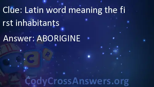 latin-word-meaning-the-first-inhabitants-answers-codycrossanswers